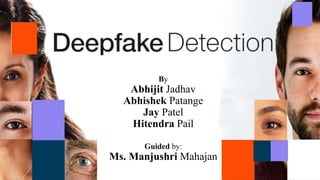 By
Abhijit Jadhav
Abhishek Patange
Jay Patel
Hitendra Pail
Guided by:
Ms. Manjushri Mahajan
 