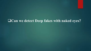 Can we detect Deep fakes with naked eyes?
 