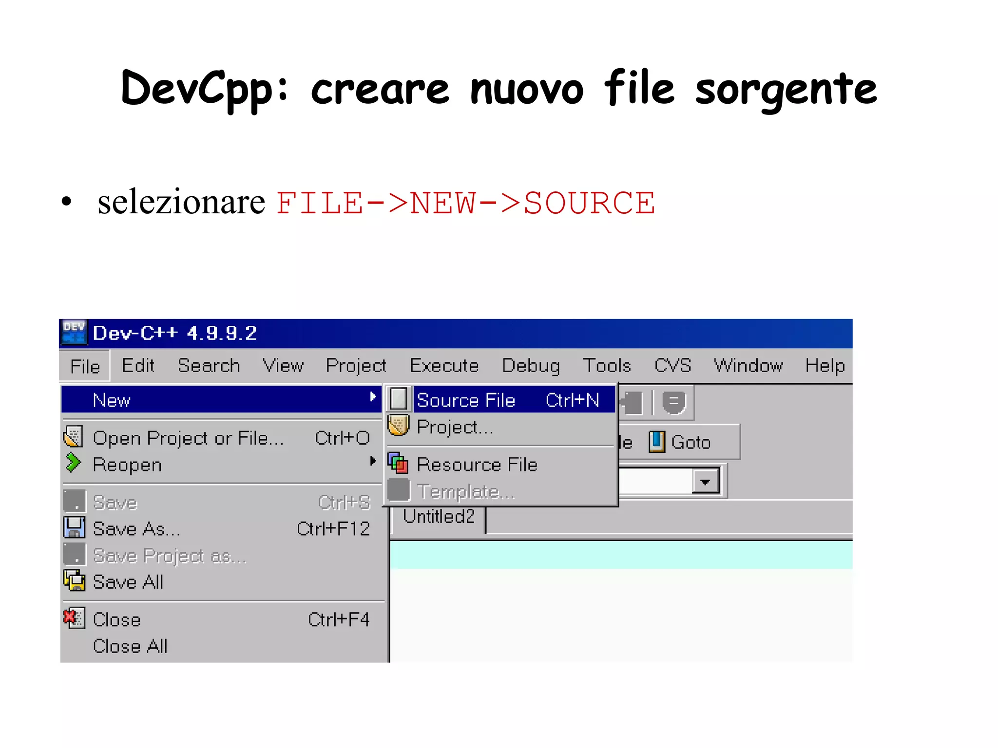 DevCpp: creare nuovo file sorgente

• selezionare FILE->NEW->SOURCE
 