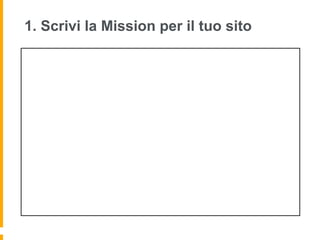 1. Scrivi la Mission per il tuo sito
 