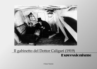 Chiara Vannini
Il gabinetto del Dottor Caligari (1919)
Espressionismo
 