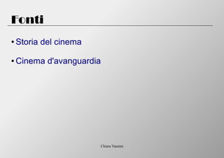 Chiara Vannini
Fonti
● Storia del cinema
● Cinema d'avanguardia
 