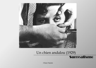 Chiara Vannini
Un chien andalou (1929)
Surrealismo
 