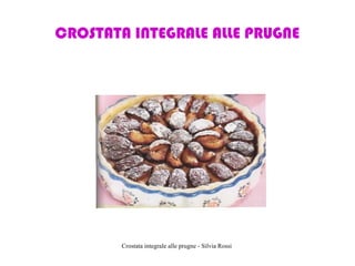 CROSTATA INTEGRALE ALLE PRUGNE

Crostata integrale alle prugne - Silvia Rossi

 