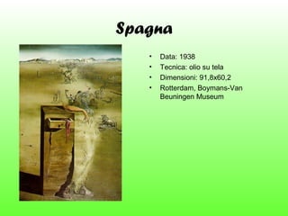 Spagna
•
•
•
•

Data: 1938
Tecnica: olio su tela
Dimensioni: 91,8x60,2
Rotterdam, Boymans-Van
Beuningen Museum

 