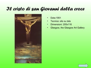 Il cristo di san Giovanni della croce
•
•
•
•

Data:1951
Tecnica: olio su tela
Dimensioni: 205x116
Glasgow, the Glasgow Art Gallery

 