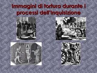 Immagini di tortura durante i processi dell'Inquisizione 