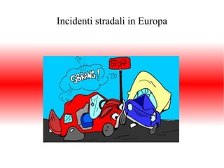 Incidenti stradali in Europa
 