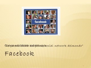 Facebook “Le potenzialità del primo social network delmondo” http://3.bp.blogspot.com/-uxqEHF8gaCo/Ttmip6tQ0dI/AAAAAAAABZM/zRPHcEAdO3E/s1600/facebook.jpg 