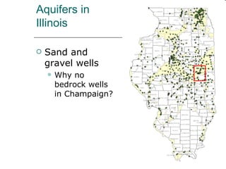 Aquifers in Illinois Sand and gravel wells Why no bedrock wells in Champaign? 