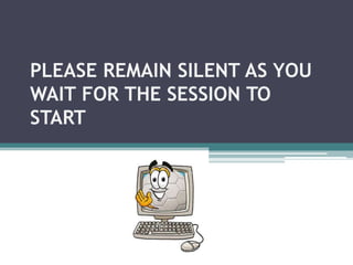 PLEASE REMAIN SILENT AS YOU WAIT FOR THE SESSION TO START 