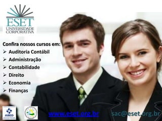Confira nossos cursos em:
 Auditoria Contábil
 Administração
 Contabilidade
 Direito
 Economia
 Finanças
www.eset.org.br sac@eset.org.br
 