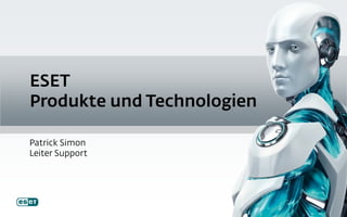 ESET
Produkte und Technologien
Patrick Simon
Leiter Support
 