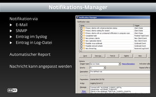 Notifikation via
▶ E-Mail
▶ SNMP
▶ Eintrag im Syslog
▶ Eintrag in Log-Datei
Automatischer Report
Nachricht kann angepasst werden
Notifikations-Manager
 