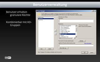 Benutzer erhalten
granulare Rechte
Kombinierbar mit AD-
Gruppen
Benutzerverwaltung
 