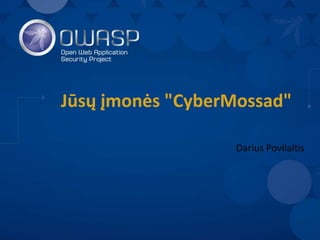 Jūsų įmonės "CyberMossad"
Darius Povilaitis
 