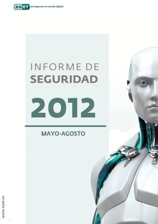INFORME DE SEGURIDAD MAYO-AGOSTO 2012




                      www.eset.es
 