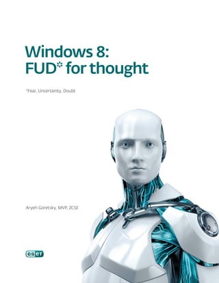 Windows 8:
FUD* for thought
*Fear, Uncertainty, Doubt




Aryeh Goretsky, MVP, ZCSE
 