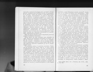 ralionald a noliunii de progres care, in sensui cel mai
general, depdqind sfera realitdlii sociale, nu presupune
de la inceput criterii de valoare a cdror obiectivitate
sau cel pu.tin universalitate ar putea fi discutatd.
Intr-o asemenea accep.tiune progresul ar consta doar
tntr-un .proces.
cu o anumitd orientare, cu .un anumit sens
sau mui precis care posedd, ca potenlialitate o asemenea
orientare. Cele mai simple exemple de asemenea orien-
tare ne sint date de qirul numerelor naturale gi corespun-
zd.tor acestuia de procesele cumtrlative ale cdror etape
se deosebesc una de cealaltd prin^addugarea unui nou
numdr de elemente la cele vechi. In afar5 de creqtere,
cumulare, procese orientate mai sint diminuarea,
complicarea, simplificarea, diferentierea, ramificarea,
difuziunea, omogenizarea etc. Exemple de procese
orientate sint in acest sens miscarea populaliei (cre;-
terea acesteia sau reducerea procentului de mortali-
tate), diferenlierea qtiin,telor etc.
Ideea de proces orientab poate fi descifrat5 printr-un
numdr de trdsdturi definitorii:
a)Una dintre ele este existenta unar schimbd'ri i,n
lr,rzp. No!iunea de schimbare presupune un anumit ca-
dru de referin,td, existenta a ceva care se schimbd.
Cu alte cuvinbe, schimbarea este in corela,tie dialec-
tic[ cu stabilitatea relativd a unui sistem fa!,d de care
sint raportate diferitele modificdri pe care le inregis-
treazS. acesta.
Un asemenea sistem il constituie societatea. Noliu-
nea de societate este foarte largd qi, ca atare, sdracd
tn determinf,ri. Lenin critica, de aceea, incercS.rile de
a defini in mod speculativ societatea qi de a trage de
aici concluzii pentru formele concrete ale acesteia.
El considera cX un element esenlial al metodei mar-
xiste este depdqirea unor asemenea procedee pe care el
le asemdna cu cele ale chimistului metafizician card,
inainte de a cerceta procesele chimice concrete, caut[
s[ defineascd natura afinit[.tii chimice. Giganticul pas
inainte fdcut de Marx consta tocmai in inldturarea
ralionamentelor sterile despre societate qi progres in
general si trecerea la analiza qtiin!ificd a unei singure
42
sociot,dti, a unei forma,tiuni sociale concrete2c. Aceste
irlci ale lui Lenin nu trebuie insd interpretate
- cum
s-ir l'ricut uneori
- ca o contrapunere a no.tiunii de for-
rrrirLiune sociald noliunii de societate si ca o excludere
:r <rclei din urmd
-din
sistemul categorial al mate-
rirrlismului istoric. in realitate, categoria de forma-
(irrnc sociald se afld in corelatie dialectice cu cea de
sorrictate, una presupunind-o pe cealaltd. Aceastd co-
I'r:lrrlie eviden.tiazd faptul cd sbcietatea se afld in con-
l,inud schimbare, ia mereu alte forme, cd formele noi
rlccurg din cele vechi, apar pe terenul acestora.
Schimbarea constituie o tidsdturd esen,tiald a socie-
liilii. Ea poate avea loc in diverse forme si ritmuri,
lroate afecta in anumite perioade aspecte esen,tiale
s;rrr mai pu!in esen!,iale, poate fi mai vizibild sau'mai
pu{,in vizibild, dar nu poate dispdrea fdrd ca o dat{
crr ea s5. dispari insdqi societatea. FenomeneJe sociale
rrxistd numai in miscare, in devenire. Ele nu pot fi
ronfundate cu produdele activitd!ii sociale, care sint re-
zultatul acestei miscdri. De aceea schimbarea nu poate
l'i constatatd doar'prin observarea diferitelor nivele
rrlc fenomenului respectiv, concretizat[ intr-o anumitd
lrrrbd care uneste aceste nivele. Constatarea schimbdrii
[)rosupune..cercetarea eseltei procesului respectiv, a
contradic,tiilor sale specifice, a tendin,telor bbiective
r,are decurg din aceste contradiclii.
tlnii autori invocd impotriva considerdrii societdtii
in dinamica ei, pretinsa-imuabilitate a unor forme he
organiz-are sociald, indeosebi a celor cuprinse sub denu-
rnirea de ,,rnod de produclie asiatic,,. Cunoscutul et-
nologfrancez Cl. Levi-Strauss il citeazd chiar pe Marx
in sprijinul unei asemenea pdreri. El se referd ahume la
l,eza lui Marx din Capitalal care evidentiazd. contrastul
dintre simplicitatea organismului productiv al comu-
nitdlilor asiatice, care se reproduc constant sub aceeasi
form5., pe de o parte, qi disolu.tia qi reconstruclia
neincetatfl a statelor asiatice, pe de altd parte. De
asem€nea, el interpreteazd celebra formulf, a Mani-
_
tty.I..Lenin, Opere, vol, 1, Bucuregti, Ed, p,M.R,, 19b0,
p. 134-136.
43
 