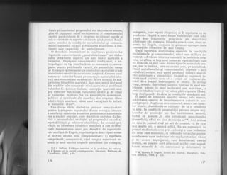 teraie si imprimind pr'ogresuiui sdu uh caracter sinuoS,
plin de zigzaguri, omul socialismrilui si comunismului
capdtd poliUiiitaiea de a progresa in iitmuri rapide qi
sub o varietate de aspecte nebdnuite pind atunci. Reali-
zarea omului in conditiile socialismului si comunis-
mului lnsearnnd tocmai si realizarea neinfrinatd ii con-
tinuei sale capacitdli de perfectionare.
O deosebit[ insemndtate in rezolvarea probleme]or
Iegate de caracterizarea ,,generalului uman" are elabo-
rarea diferitelor aspecte ale unei teorii rnarxiste a
valorilor. Depdsirea umanismului traditional, a an-
tropologiei de tip feuerbachian nu inseamnd cd preocu-
parea pentru problemele valorii, ale generalului uman
ar f i simple epifenomene ale produc!iei capitaliste si ale
instrdindrii omului in societatea burghezd. Crearea unui
sistem al valorilor bazat pe conceptia materialist-isto-
ricd este o necesitate recunoscutd la ora actual5 de ma-
joritatea filozofilor marxisti. Aqa cum aratd intr-unul
din studiile sale consacrate eticii marxiste si problemei
valorilor C. I.onescu-Gulian, conceptia marxistd asu-
pra valoriior subliniazd caracterul istoric si de clasd
al valorilor, iegitura lor cu necesit5tile economice,
politice si rpiriiuale ale maselor, dar'respinge ideea
relativitdtii absolute, ideea unei variatiuni la infinit
a normelor eticel3,
Una dintre ideile dialectice profund semnillicativd
pentru intelegerea raportuh-ri dintre evolutia istoricd
a omului si elistenta anuuritor permanente umane este
cea a negdrii negatiei, care dezvdluie unitatea dialec.
tica a momenLului evoJuliei si progresului cu cel al
repetabiiitdtii si relativei stabilit6.ti. in aceastd pri-
vintd, in literatura filozoficd marxist5 a fost eviden-
tiatd insemndtatea unui gen deosebit de repetahili-
tate analizat de Engels, exprimat prin doui tipuri opuse
si intr-un anume sens complementare : 1) repetarea
comprimatd, conspectivd, cind treapta sr-rperioard re-
zumd in mod succint treptele anterioare (de exemplu,
rB C.I. Gulian , L':'ithique marxiste et le problitne des valeurs,
in L'homme et la sociiti contemporaine, Bucarest, Editions de
l'Acad6mie, 1963, p.69.
136
ontogenia,.care repebd filogenia) si 2) repebarea ca re_
producere lSrgitd a unei forme'einbrion-are care schi_
lqaze. doar_ trdsdturile princip'ale ale dezvoltdrii
ulterioare (de exemplu, filbzof ia greacd, care, dupd ex-
presia lui Engels, .cbnlinea in geinene'aproape-toate
conceptiile [jlozolice de mai iirziu).
Dacd raportdm dezvoltarea ornenirii in conditiile
socialismului si comunismului, adicd ceea ce &{arx'de_
nu.mesl,e adevdrata islorie a omenirij, la preisloria ar.es_
Leia, ne afldm in lata unei lornre de repeLabiJ itale care
nu coincide cu nici unul dintre tipuril-e sernnalate mai
l3t, 9"r le imbind,. inLr-rrn anume sens, pe amirrdoud.
Omul socialismului si comunismului, expresie a noii
orinduiri sociale, est'e astfel produsui intregii dezvol_
LIri anterioare a umanitdtii,-tinzind sd cuprindd in.
tr;u1 mod sintetic ceea ce a putut sd realizeze du_
t'abil de-a Iungul indelungatei ei istorii. in a,.elasi
lt{rp, "."u*t[
dezvoltare istoricd contine in mod eni_
brionar, adesea. in mod unilateral sau mistificat, o
serie de LrdsSturi care-si vor puLea gasi expresia I ibere.
larg desfAsurals de-abia in condlliil* o.indririi noi]
O astfel de trdsit-urd specific umani este munca,
activitatea omului de transforrrrare a naturii in scoj
puri.proprii. Dupd cum este cunoscut, munca are carac-
ter istoric, deosebindu-se calitativ de la o orinduire
la alta. In condiliile proprietdtii private asupra mij-
loacelor de produc!ie are loc instrdinarea
-munci'i,
l'aptul cd aceasta ,,ii este exterioard muncitorului
(tiusserlich), adicd nu tine de, esenta sa,l1a. Aici munca
rtu este in primul rind un act de crealie, ci, de cele
mai multe ori, o muncd silitd. Ea nu reprezintd in
lrrimul rind satisfacerea prin ea insdsi a unor trebuinte
rrle celui care munceqte, ci indeosebi un mijloc pentnr
satisfacerea unor trebuinte ale exploatatorilor. Chiar
;i in aceste imprejurari? care denaLureazd esenla
rnuncii, ea rdmine acel principal mijloc cn"" s"purd
lrrmea animald de cea omeneascd qi determind, in
la K.l{arx g.i,F. Engels, Suieri din tinererp, Bucuregti, Edi-
lrrra politicd, 1968, p. 553.
L37
 