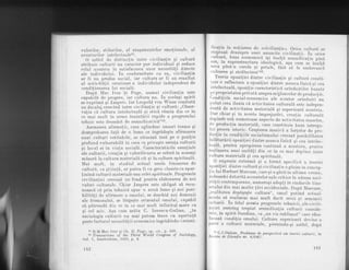 valorilor, stilurilor, al ataqanientelor emolionale, al
aventurilor intelectualell.
O astfel de distinc,tie lntre civiliza!ie gi culturd
atribuie culturii un caracter pur individual qi reduce
rolul acesteia la satisfacerea unor necesit5li directe
ale individului. in conformitate cu ea, civili2a!ia
ar fi un pfodus social, iar cultura ar fi un rezultat
al activithlii creatoare a individului independent de
condilionarea Iui social5.
Dupd Nfac Iver 'qi Page, numai
^civilizalia este
capabil6 de progres,-iar cultura nu. Il_-acelaqi spirit
se-exprirnd qi Jaspers, Iar Leopold von Wiese constat[
un decalaj ciescind intre civilizalie qi cultur5: ,,Obser-
va,tia c[ cultura inie]ectuald qi eticd rdmin din ce ln
ce'mai mult in urma inaintdrii rapide a progresului
tehnic este deosebit de semnificativ5."12.
Asemenea afirma.tii, care oglindesc uneori teama qi
dezaprobarea fa!5 de o lume ce ingrddeqte afirmarea
unei culturi veritabile; se situeazd insd pe o pozilie
profund vulnerabil[ in ceea ce priveqbe esen,ta culturii
gi 1ocu1 ei in via,ta social5. Caracteristicile esen,tiale
ale cuiturii, crealia qi valorificarea se referS. in aceeaqi
mdsurd la cultura materiald cit qi la cultura spirituai5.
Mai mult, in stadiul actual unele fenomene de
cultuid, ca gtiinld, ar putea fi cu greu clasate ca apar-
!,inind culturii matqriale sau celei spirituale. Progresele
civilizaliei creeaz[ un fond pentru elaborarea de noi
valori culturale. Chiar Jaspers este obligat s5. recu-
noascS. cd prin tehnic[ apar o nou5 lume qi noi posi-
bilit5!i de afirmare a omului, se deschid noi domenii
ale frumosului, se l5rgeqte orizontul omului, capabil
sd pdtrund[ din ce in ce mai mult infinitul mare ca
qi cel mic. Aqa cum ardta C. Ionescu-Gulian, ,,ir
sociologia culturii nu mai putem trece cu uqurin!5
peste factorul necesitS!ii economice ingrddindu-i semni-
ficalia in.no!,iunea cie. <civii jzalie>. Orice cuitur5 se
elajeazd deasupra unei anumite r.jviljzafli. f" Irii"
culLurd., baza economica. igi inall,d semnif ical,ia pina
sus, in suprastructura ideologicd, asa cum s'e inalti
seva pind-n corole gi petalel faie .*a Ie
"-t r"ascf,
culoarea gi strdlucirsx,,rs.
Teoria opoziliei dintre civilizatie pi culturd consti.
tuie o refleetare a opozi,tiei dintr'e munca fizicd si cea
intelectuald, opozi!ie caracteristicd orinduirilor bazate
,qe
proprietatea privatd asupra mijloacelor de productie.
{iondi,tiile social-economice ale acestor orinduiri'au
putut crea iluzia cd activitatea culturald este indepen_
dentd de activitatea materiald si superioard acesieia.
Dar. chiar si in aceste imprejurdri, crea!,ia culturali
depinde sub numeroase aspecte de activitatea maselor,
de produc.tia materiald, care constituie baza intregul
lui proces istoric. Cresterea masivd a forlelor de p"ro_
flc',tie in condi,tiile socialismului creeazd posibilitatea
lnldturdrii opoziliei dintre munca fizicd si cea intelec_
t,ua.l3, pentru .apropierea continud a acestora, pentru
realizarea unei unitd.ti din ce in ce mai depline intre
cultura material5 si cea spirituald.
O .expresie extremd qi o formi specificd b teoriei
opoziliei dintre culturd qi civiliza,tie o gdsim in concep_
Iia Iui Herbert Marcuse, care si-a gdsit in ultima .rrr"*u,
lndeosebi datoritd accentelor salelritice la adresa socil
cld.tii contemporane, numerosi adep!i in rindurile tine-
rrl,ului din mai multe ,tdri occidenlale. Dupd Marcuse,
,,r'ealitatea depdqeste cultura,,, omul putind actuali
rnente sd realizeze mai mult decit eroii Di semizeii
rulturii. In felul acesta progresele l,ehnicii, ale civili_
zatiei restring treptat semnificalia culturii conside_
lirte, in spirit freudian, ca ,,un vis sublimat,, care idea_
lizeazd condi.tia omului. eultura superioard devine o
lrirte a culturii materiale, pierzindu-si astfel, dupl
,.
tr C.l-Guli an,^.Probleme-Qe perspectivd ale teoriei cultt*ii, in
llr'rls1t 6t filozofie nr. 611967.'
1r R.M.Mac Iver gi Ch. H. Page, op. cir., p. 499.
12 Transactions oi the Third WorTd' Congress of Sociology,
vol. I, Amsterdam, 1956, p. 8.
1.52 r53
 