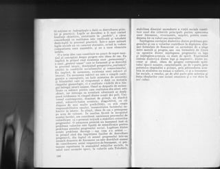 r,H nol irrne se imbog[tesle o datd cu dezvollarea qtiin-
Ht":l';;;.i;.ii:"i;?li;Y'L
-aou'aesc
a ri mai curind
i."ili'tt';;i;;il";;'-inlet izale in "modele"'
a cdror
concordanlS. cu realit'"tea este..verilicatd I:]*"-*:i
ii*euitqitd in procesul praebicii' lllt-o mare masura
irgtl;;;l;le au un .u'utlt" stocastic' avind in vedere
comportarea unor ansamble, si nu a unor elemente
izolate.
--"O
"ltui"
idee care constituie un punct de reper esgl
tiJf ni.o"..pr,i.i despre progres este ideea de om' !'a
t'".'i-,r il;' i"
-"i"i
t,.," r ririd exi sienlra unor,,perm anen!e"'
;'.i;;i'.,;;";;;1";-;;; care se lormeazd ii se dezvoltd
i"T;;.;: ; i
"irl
or l.,* i uttiti
"
i n a p"rsp ectii' a
"re
a l izdr i i"
;;,ili;i i; condiE,iile socialismului si eomuntsmurut'
Ea imolicd. a, or*tottea, existen!'a unui subiect al
i-i"ri;i'U;' rt.'"""""-*uriect n" .eite.o simpla to"ii:
;"#;t;; "";',;;;;i;;ii,
un halo misterios de anxietsli
si frSminbarl care *.'
"uuporuuzd
o d.atd cu _mutalia
ii;;;i;i s"o*"oiogit, ci o realitate vizibild de-a lun-
ili'i;i;Jsil iJ;;li:,;"ne' omul se. desparte de anima-
Til"i"
"u'*"biect
peniru care realitatea din afari este
oUi..t, iar intreala
-sa
aventurS' ulterioard se desfd-
soar5. totdeauna ln .i*p"t dintre aceqti doi poli' Uni-
i'";;il;;"#p ";;, ;;- i n at de g! i i*!lt.
-o.'
d^i.1oty
omul , subiet'llv il atea acestuia -;.
dtrgpotnva
'
cu orL
Xj[""1," J" *"i multe posibiiitdli,
-
cu atit -
meqte
;;:#; ;"b'ii t ;i;; o*iirol,' in semn 5t'at ea Ia ctoru lu i su-
1,l.iiiu in istoric. in stirqi[, ideea-de om o presupune
np Acea de valorru.' ln 'analiza fdcub[ la inceputul
5;.u;;i ;;etil t - consid"tat' omisiun-ea. P{9t"ly]11,q:
valoriticare ca o premisd inigiald a stabiltrtt crlterrrlor
nrosresului. O
"remenea
ptemitd nu inseamnd insd c[
I;;ni;;;-"'"rn.itot-".te lipsitd de semnificalie pertru
i;;i;il;';;i;;p'og'u'ltui social' Legdtura.dintre
5;;;;;;;i;;; decu'ge - aqa cq.m s-a ardtat -
i;T;.""i";i"J' ai' i'frltti'"t' liniilor de dezvoltare
#"il;;;,' ai. l*pl"l'cd sensul progresului inbr-un
5il-;t;';;;";;;;;d renomene nu esle dezv{luit qumli
de-considerarea seriei respective de fenomene, cr pre-
supune raporLarea'f n
""'i*Ulul .rela!'iilor
sociale' la
;;{;i';;i anumite- epo"i, l" valoril6 sale'Totodatd'
188
stabilirea directiei ascendente a vietii sociale consti-
tuie unul din driteriile principale fentru aprecierea
unor fenomene, evenimente, miscdri, pentru consi-
derarea Ior ca valori sau nonvalori.
Intelegerea corela!iei dialectice dintre problema pro-
gresului si cea a valorilor contribuie la depdsirea dile-
mei formulate de Renouvier ca necesitate de a alege
intre morali qi progres, sau cea formulatd de Croce
ca opozilie dintre inlelegerea progresului ca lege
si inlelegereaacestuia ca stare de spirit. Exprimind
sinteza dialectici dintre lege si imperativ, dintre ne-
cesar qi ideal, ideea de progres corespunde spiri-
tului epocii noastre, caracterizatfl, pe de o parte, prin
puternica r[spindire a qtiintei, prin pdtrunderea aces-
teia in studierea nu numai a naturii, ci si a fenomene-
lor sociale, a omului, pe de altd parte prin mdrelia si
forla idealurilor care animi. omenirea si o vor duce la
noi crrlmi.
 