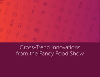 Fancy Food Show, New York | June 2017 14
Cross-Trend Innovations
from the Fancy Food Show
 