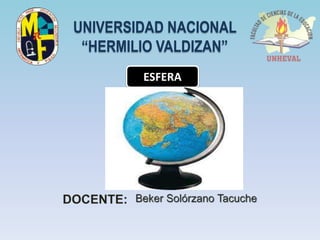UNIVERSIDAD NACIONAL
“HERMILIO VALDIZAN”
ESFERA
 