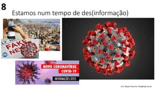 Estamos num tempo de des(informação)
Luís Borges Gouveia, lmbg@ufp.edu.pt
8
 