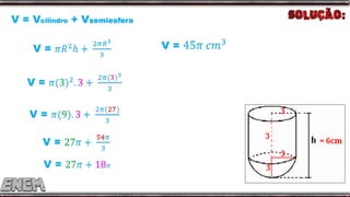 V = Vcilindro + Vsemiesfera
 