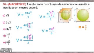 10 - (MACKENZIE) A razão entre os volumes das esferas circunscrita e
inscrita a um mesmo cubo é:
 