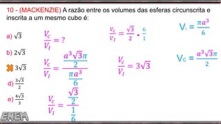 10 - (MACKENZIE) A razão entre os volumes das esferas circunscrita e
inscrita a um mesmo cubo é:
 