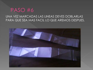 UNA VEZ MARCADAS LAS LINEAS DEVES DOBLARLAS 
PARA QUE SEA MAS FACIL LO QUE AREMOS DESPUES. 
 