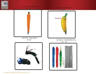 ESFEROS ZANAORIA
ES- 63

ESFEROS NAVADA
ES-65

www.localpublicidad.com.co

ESFEROS BANANO
ES- 64

ESFEROS HERRAMIENTAS
ES- 66

 