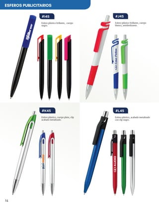 14
Esfero plástico, acabado metalizado
con clip negro.
Esfero plástico, cuerpo plata, clip
acabado metalizado.
Esfero plástico brillante, cuerpo
negro.
#L45#K45
#i45
Esfero plástico brillante, cuerpo
blanco, antideslizante.
#J45
ESFEROS PUBLICITARIOS
 
