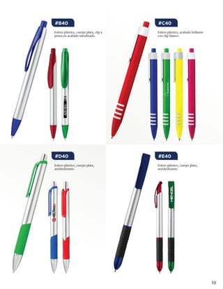 19
Esfero plástico, cuerpo plata,
antideslizante.
Esfero plástico, cuerpo plata,
antideslizante.
Esfero plástico, acabado brillante
con clip blanco.
Esfero plástico, cuerpo plata, clip y
punta en acabado metalizado.
#E40#D40
#C40#B40
 