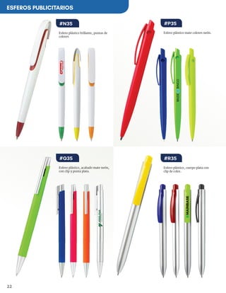 22
Esfero plástico, cuerpo plata con
clip de color.
Esfero plástico, acabado mate neón,
con clip y punta plata.
Esfero plástico mate colores neón.Esfero plástico brillante, puntas de
colores
#R35#Q35
#P35#N35
ESFEROS PUBLICITARIOS
 