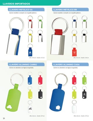 Llavero metálico cromado con respaldo plástico.
Alto: 6.6 cm - Ancho: 2.9 cm
Alto: 4.2 cm - Ancho: 2.8 cmAlto: 4.4 cm - Ancho: 2.5 cm
Alto: 6.6 cm - Ancho: 2.9 cm
Llavero en aluminio con figura troquelada.
Llavero metálico cromado con respaldo plástico.
Llavero en aluminio con figura troquelada.
LLAVERO METÁLICO SS
LLAVERO ALUMINIO CARRO
LLAVERO METÁLICO RR
LLAVERO ALUMINIO CASA
S H A R K
ATTACK
FINE-WINE
32
LLAVEROS IMPORTADOS
 