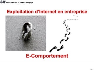Page 1
Exploitation d’Internet en entreprise
E-Comportement
 