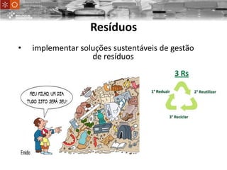 UniversityofMinho
School ofEngineering
• implementar soluções sustentáveis de gestão
de resíduos
Resíduos
 