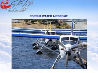PORSUK WATER AIRDROMEPORSUK WATER AIRDROME
 