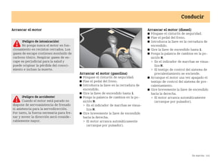 En marcha 141
Conducir
Arrancar el motor
Arrancar el motor (gasolina)
쮿 Póngase el cinturón de seguridad.
쮿 Pise el pedal del freno.
쮿 Introduzca la llave en la cerradura de
encendido.
쮿 Gire la llave de encendido hasta 1.
쮿 Ponga la palanca de cambios en la po
sición N.
 En el indicador de marchas se visua
liza N.
쮿 Gire brevemente la llave de encendido
hacia la derecha.
 El motor arranca automáticamente
(arranque por pulsador).
Arrancar el motor (diesel)
쮿 Póngase el cinturón de seguridad.
쮿 Pise el pedal del freno.
쮿 Introduzca la llave en la cerradura de
encendido.
쮿 Gire la llave de encendido hasta 1.
쮿 Ponga la palanca de cambios en la po
sición N.
 En el indicador de marchas se visua
liza N.
 El testigo de control del sistema de
precalentamiento se enciende.
쮿 Arranque el motor una vez apagado el
testigo de control del sistema de pre
calentamiento.
쮿 Gire brevemente la llave de encendido
hacia la derecha.
 El motor arranca automáticamente
(arranque por pulsador).
¡Peligro de intoxicación!
No ponga nunca el motor en fun
cionamiento en recintos cerrados. Los
gases de escape contienen monóxido de
carbono tóxico. Respirar gases de es
cape es perjudicial para la salud y
puede originar la pérdida del conoci
miento e incluso la muerte.
¡Peligro de accidente!
Cuando el motor está parado no
dispone de servoasistencia de frenado
ni asistencia para la servodirección.
Por tanto, la fuerza necesaria para fre
nar y mover la dirección será conside
rablemente mayor.
BA fortwo MJ06_Spanish.book Seite 141 Dienstag, 25. Oktober 2005 4:50 16
 