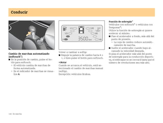 146 En marcha
Conducir
Cambio de marchas automatizado
(softouch*)
쮿 En la posición de cambio, pulse el bo
tón para softouch.
 El vehículo cambia de marchas de
forma automatizada.
 En el indicador de marchas se visua
liza A.
Volver a cambiar a softip:
쮿 Empuje la palanca de cambio hacia + o
, o bien pulse el botón para softouch.
¡Nota!
Cuando se arranca el vehículo, está se
leccionado el cambio de marchas manual
(softip).
Excepción: vehículos Brabus.
Función de sobregás*
Vehículos con softouch* o vehículos con
Tempomat*:
Utilice la función de sobregás si quiere
acelerar al máximo.
쮿 Pise el acelerador a fondo, más allá del
punto de presión.
 La caja de cambio reduce automáti
camente de marcha.
쮿 Suelte el acelerador cuando haya al
canzado la velocidad deseada.
Si pisa el acelerador más allá del punto
de sobregás para la conducción deporti
va, el embrague no se cerrará hasta que el
número de revoluciones sea más alto.
BA fortwo MJ06_Spanish.book Seite 146 Dienstag, 25. Oktober 2005 4:50 16
 