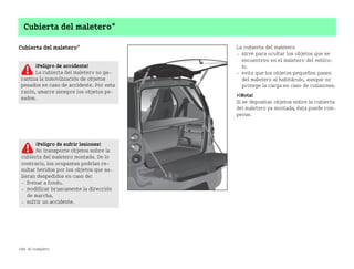 188 Al completo
Cubierta del maletero*
Cubierta del maletero* La cubierta del maletero
 sirve para ocultar los objetos que se
encuentren en el maletero del vehícu
lo.
 evita que los objetos pequeños pasen
del maletero al habitáculo, aunque no
protege la carga en caso de colisiones.
¡Nota!
Si se depositan objetos sobre la cubierta
del maletero ya montada, ésta puede rom
perse.
¡Peligro de accidente!
La cubierta del maletero no ga
rantiza la inmovilización de objetos
pesados en caso de accidente. Por esta
razón, amarre siempre los objetos pe
sados.
¡Peligro de sufrir lesiones!
No transporte objetos sobre la
cubierta del maletero montada. De lo
contrario, los ocupantes podrían re
sultar heridos por los objetos que sa
lieran despedidos en caso de:
 frenar a fondo,
 modificar bruscamente la dirección
de marcha,
 sufrir un accidente.
BA fortwo MJ06_Spanish.book Seite 188 Dienstag, 25. Oktober 2005 4:50 16
 