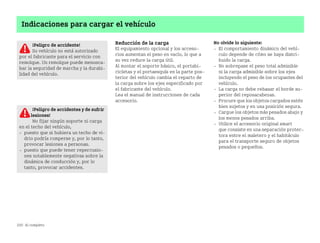 200 Al completo
Indicaciones para cargar el vehículo
Reducción de la carga
El equipamiento opcional y los acceso
rios aumentan el peso en vacío, lo que a
su vez reduce la carga útil.
Al montar el soporte básico, el portabi
cicletas y el portaesquís en la parte pos
terior del vehículo cambia el reparto de
la carga sobre los ejes especificado por
el fabricante del vehículo.
Lea el manual de instrucciones de cada
accesorio.
No olvide lo siguiente:
 El comportamiento dinámico del vehí
culo depende de cómo se haya distri
buido la carga.
 No sobrepase el peso total admisible
ni la carga admisible sobre los ejes
incluyendo el peso de los ocupantes del
vehículo.
 La carga no debe rebasar el borde su
perior del reposacabezas.
 Procure que los objetos cargados estén
bien sujetos y en una posición segura.
 Cargue los objetos más pesados abajo y
los menos pesados arriba.
 Utilice el accesorio original smart
que consiste en una separación protec
tora entre el maletero y el habitáculo
para el transporte seguro de objetos
pesados o pequeños.
¡Peligro de accidente!
Su vehículo no está autorizado
por el fabricante para el servicio con
remolque. Un remolque puede menosca
bar la seguridad de marcha y la durabi
lidad del vehículo.
¡Peligro de accidentes y de sufrir
lesiones!
No fijar ningún soporte ni carga
en el techo del vehículo,
 puesto que si hubiera un techo de vi
drio podría romperse y, por lo tanto,
provocar lesiones a personas.
 puesto que puede tener repercusio
nes notablemente negativas sobre la
dinámica de conducción y, por lo
tanto, provocar accidentes.
BA fortwo MJ06_Spanish.book Seite 200 Dienstag, 25. Oktober 2005 4:50 16
 