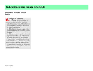 202 Al completo
Indicaciones para cargar el vehículo
Vehículos sin retrovisor exterior
derecho
¡Peligro de accidente!
Si conduce un vehículo que no
tiene retrovisor exterior derecho,
 sólo debe cargar el maletero hasta el
borde superior de la parte inferior
de la puerta trasera.
 no debe haber ninguna separación
protectora entre el maletero y el ha
bitáculo.
 no debe montar el soporte básico ni
el portabicicletas ni el portaesquís
en la parte posterior del vehículo.
De lo contrario, la visibilidad trasera
quedará limitada. La disminución de la
visibilidad podría ponerle en peligro
a Ud. y a otras personas. En dicho caso
podría provocar un accidente debido a
la falta de visibilidad.
BA fortwo MJ06_Spanish.book Seite 202 Dienstag, 25. Oktober 2005 4:50 16
 