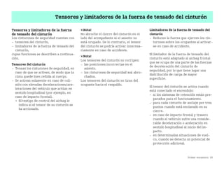 Primer encuentro 29
Tensores y limitadores de la fuerza de tensado del cinturón
Tensores y limitadores de la fuerza
de tensado del cinturón
Los cinturones de seguridad cuentan con
 tensores del cinturón,
 limitadores de la fuerza de tensado del
cinturón,
cuyas funciones se describen a continua
ción.
Tensores del cinturón
 Tensan los cinturones de seguridad, en
caso de que se activen, de modo que la
cinta quede bien ceñida al cuerpo.
 Se activan solamente en caso de coli
sión con elevadas deceleraciones/ace
leraciones del vehículo que actúan en
sentido longitudinal (por ejemplo, en
caso de impacto frontal).
 El testigo de control del airbag le
indica si el tensor de su cinturón se
ha accionado.
¡Nota!
No abroche el cierre del cinturón en el
lado del acompañante si el asiento no
está ocupado. De lo contrario, el tensor
del cinturón se podría activar innecesa
riamente en caso de accidente.
¡Nota!
Los tensores del cinturón no corrigen:
 las posiciones incorrectas en el
asiento.
 los cinturones de seguridad mal abro
chados.
Los tensores del cinturón no tiran del
ocupante hacia el respaldo.
Limitadores de la fuerza de tensado del
cinturón
 Reducen la fuerza que ejercen los cin
turones sobre los ocupantes al activar
se en caso de accidente.
El limitador de la fuerza de tensado del
cinturón está adaptado al airbag frontal
que se ocupa de una parte de las fuerzas
de deceleración del cinturón de
seguridad, por lo que tiene lugar una
distribución de carga de mayor
superficie.
El tensor del cinturón se activa cuando
está conectado el encendido:
 si los sistemas de retención están pre
parados para el funcionamiento.
 para cada cinturón de anclaje por tres
puntos cuando está enclavado en su
cierre.
 en caso de impacto frontal y trasero
cuando el vehículo sufre una conside
rable deceleración o aceleración en
sentido longitudinal al inicio del im
pacto.
 en determinadas situaciones de vuel
co, cuando se detecta un potencial de
protección adicional.
BA fortwo MJ06_Spanish.book Seite 29 Dienstag, 25. Oktober 2005 4:50 16
 