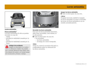 Condiciones de luz 63
Luces antiniebla
Luces antiniebla
Faros antiniebla*
Los faros antiniebla (A) sólo se pueden
encender en caso de
 niebla
 pérdida de visibilidad causada por la
lluvia
 pérdida de visibilidad causada por la
nieve.
Encender los faros antiniebla
Para que los faros antiniebla funcionen,
debe estar encendida, como mínimo, la
luz de posición.
쮿 Pulse el interruptor (A) una vez.
 Se encienden:
 los faros antiniebla
 el testigo de control integrado
Nota
Tenga en cuenta la normativa del país co
rrespondiente sobre la utilización de
los faros antiniebla.
Apagar los faros antiniebla
쮿 Pulse el interruptor (A) otra vez.
¡Nota!
Al apagar las luces, también se apagan
los faros antiniebla. Al volver a encender
las luces, los faros antiniebla no se en
cienden automáticamente.
¡Peligro de accidente!
Adapte la velocidad y la conduc
ción a la distancia visible. Es posible
que a escasa distancia haya algún vehí
culo delante de usted, y no tenga tiempo
de reconocerlo y frenar a tiempo.
BA fortwo MJ06_Spanish.book Seite 63 Dienstag, 25. Oktober 2005 4:50 16
 