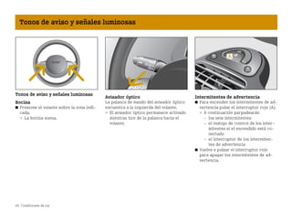 66 Condiciones de luz
Tonos de aviso y señales luminosas
Tonos de aviso y señales luminosas
Bocina
쮿 Presione el volante sobre la zona indi
cada.
 La bocina suena.
Avisador óptico
La palanca de mando del avisador óptico
encuentra a la izquierda del volante.
 El avisador óptico permanece activado
mientras tire de la palanca hacia el
volante.
Intermitentes de advertencia
쮿 Para encender los intermitentes de ad
vertencia pulse el interruptor rojo (A).
 A continuación parpadearán
 los seis intermitentes
 el testigo de control de los inter
mitentes si el encendido está co
nectado
 el interruptor de los intermiten
tes de advertencia
쮿 Vuelva a pulsar el interruptor rojo
para apagar los intermitentes de ad
vertencia.
BA fortwo MJ06_Spanish.book Seite 66 Dienstag, 25. Oktober 2005 4:50 16
 