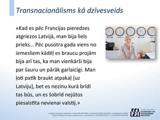 Latvijas	
  emigrantu	
  kopienas:	
  nacionālā	
  iden7tāte,	
  transnacionālās	
  a9ecības	
  un	
  diasporas	
  poli7ka...